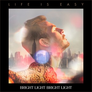 BRIGHT LIGHT BRIGHT LIGHT  - "Life is Easy"