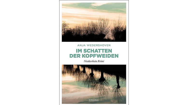 Anja Wedershoven„Im Schatten der Kopfweiden“Tiefgehende Krimiunterhaltung vom Niederrhein